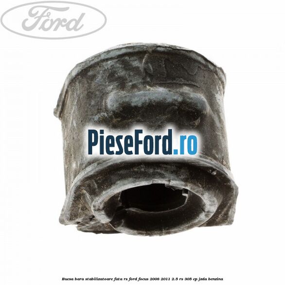 Bucsa bara stabilizatoare fata RS Ford Focus 2008-2011 2.5 RS 305 cp JZDA benzina