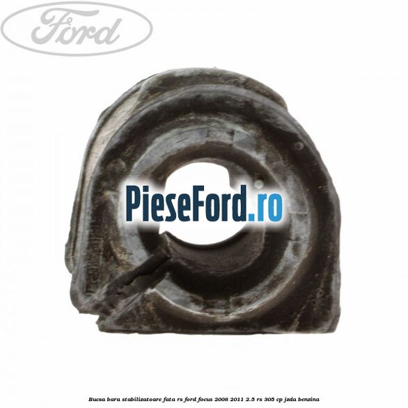 Bucsa bara stabilizatoare fata RS Ford Focus 2008-2011 2.5 RS 305 cp JZDA benzina
