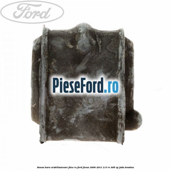 Bucsa bara stabilizatoare fata RS Ford Focus 2008-2011 2.5 RS 305 cp JZDA benzina