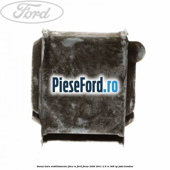 Bucsa bara stabilizatoare fata RS Ford Focus 2008-2011 2.5 RS 305 cp JZDA benzina