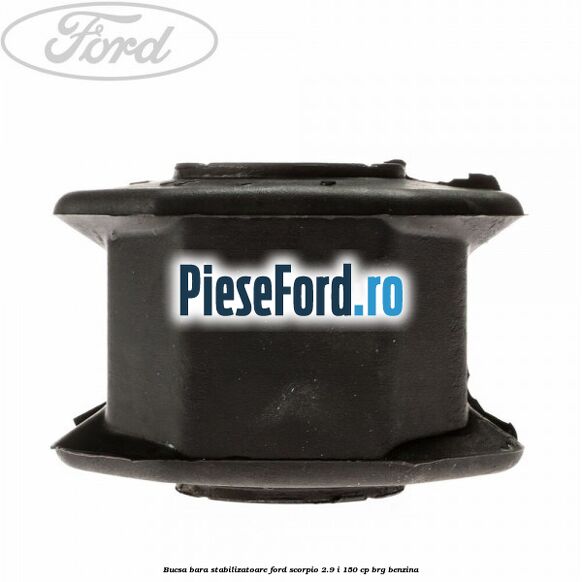 Bucsa bara stabilizatoare Ford Scorpio 2.9 i 150 cp Bucsa bara stabilizatoare Ford Scorpio 2.9 i 150 cp BRG benzina