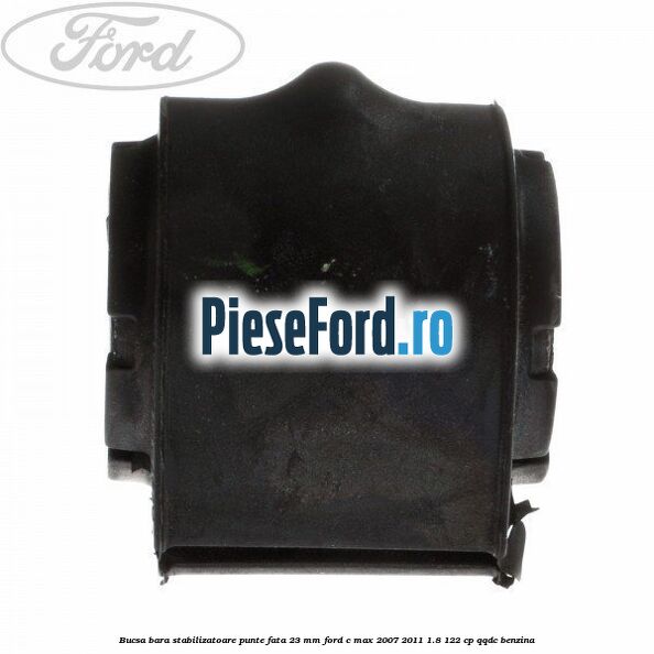 Bucsa bara stabilizatoare punte fata 23 mm Ford C-Max 2007-2011 1.8 122 cp QQDC benzina