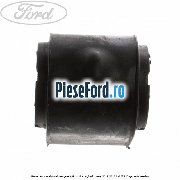 Bucsa bara stabilizatoare punte fata 23 mm Ford C-Max 2011-2015 1.6 Ti 125 cp PNDA benzina