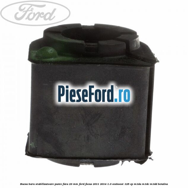Bucsa bara stabilizatoare punte fata 23 mm Ford Focus 2011-2014 1.0 EcoBoost 125 cp M1DA, M1DC, M1DD benzina