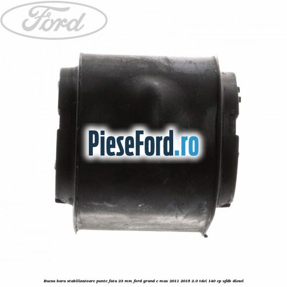 Bucsa bara stabilizatoare punte fata 23 mm Ford Grand C-Max 2011-2015 2.0 TDCi 140 cp UFDB diesel