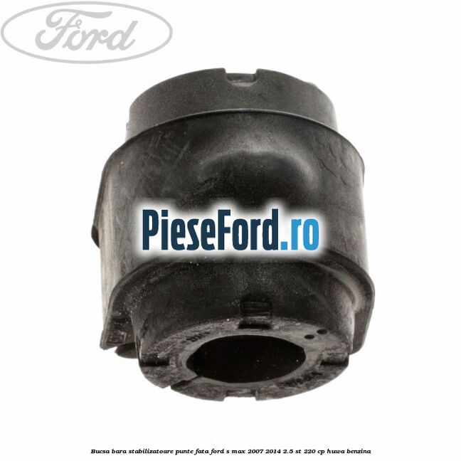 Bucsa bara stabilizatoare punte fata Ford S-Max 2007-2014 2.5 ST 220 cp HUWA benzina