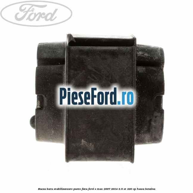 Bucsa bara stabilizatoare punte fata Ford S-Max 2007-2014 2.5 ST 220 cp HUWA benzina