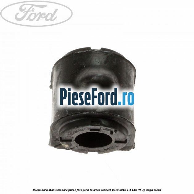 Bucsa bara stabilizatoare punte fata Ford Tourneo Connect 2013-2018 1.5 TDCi 75 cp