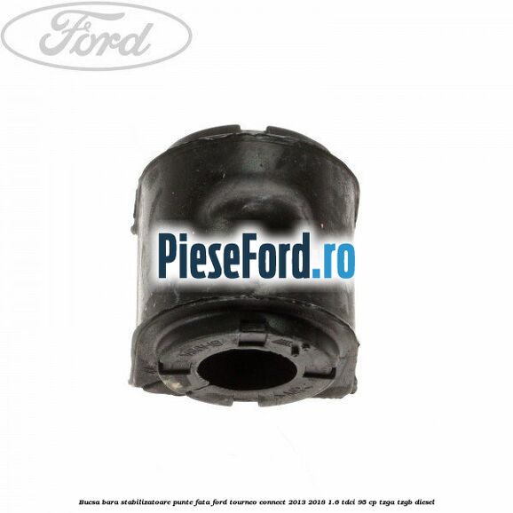 Bucsa bara stabilizatoare punte fata Ford Tourneo Connect 2013-2018 1.6 TDCi 95 cp