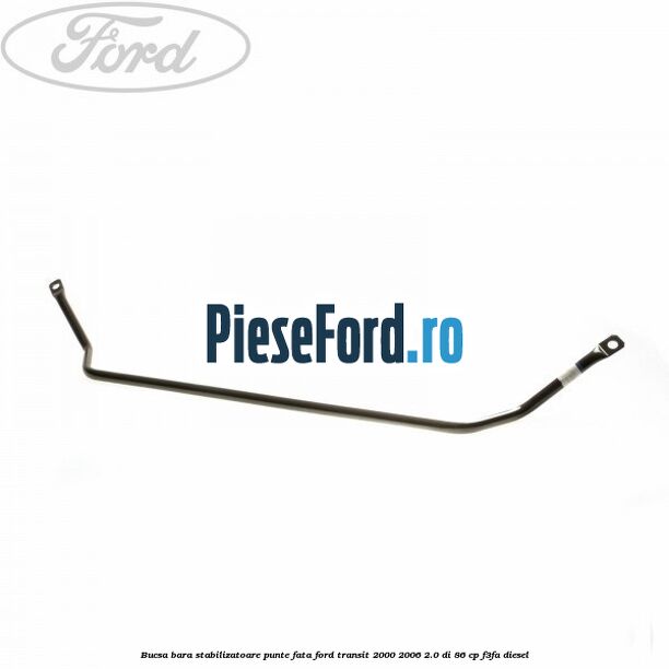 Bucsa bara stabilizatoare punte fata Ford Transit 2000-2006 2.0 DI 86 cp Bucsa bara stabilizatoare punte fata Ford Transit 2000-2006 2.0 DI 86 cp F3FA diesel