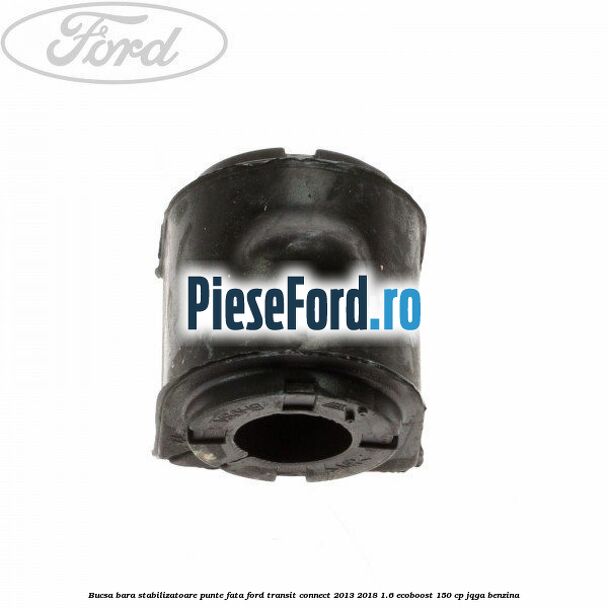 Bucsa bara stabilizatoare punte fata Ford Transit Connect 2013-2018 1.6 EcoBoost 150 cp