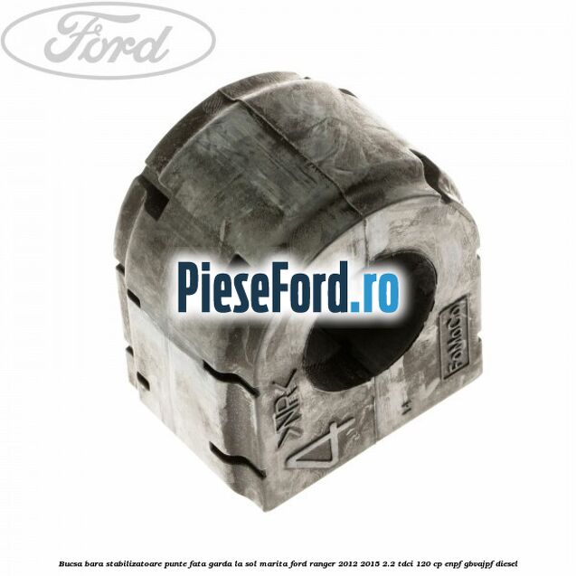 Bucsa bara stabilizatoare punte fata garda la sol marita Ford Ranger 2012-2015 2.2 TDCi 120 cp ENPF, GBVAJPF diesel