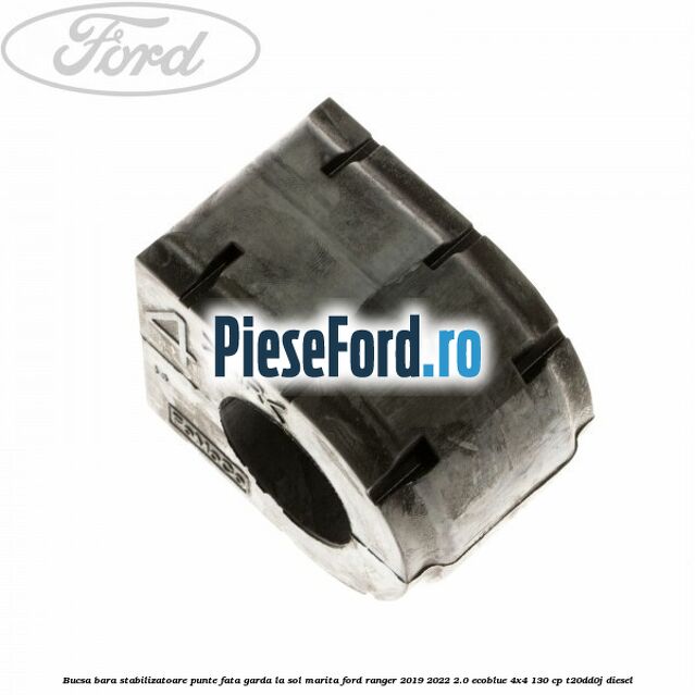 Bucsa bara stabilizatoare punte fata garda la sol marita Ford Ranger 2019-2022 2.0 EcoBlue 4x4 130 cp Bucsa bara stabilizatoare punte fata garda la sol marita Ford Ranger 2019-2022 2.0 EcoBlue 4x4 130 cp T20DD0J diesel