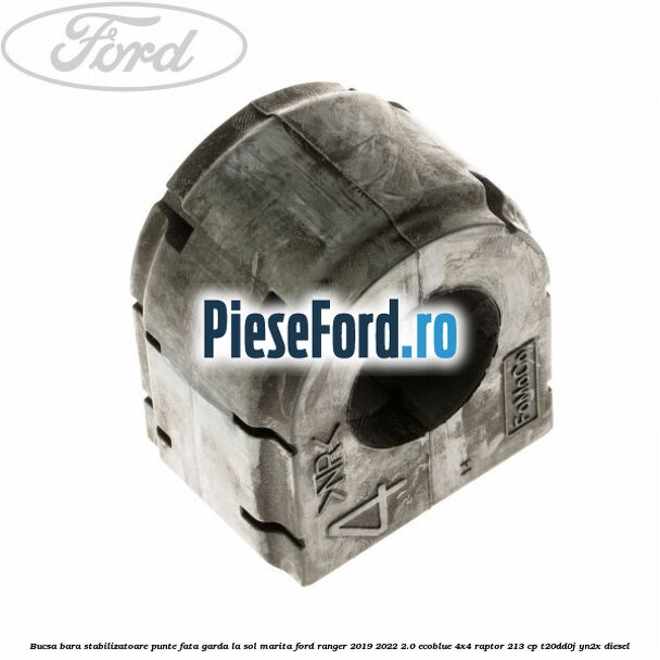 Bucsa bara stabilizatoare punte fata garda la sol marita Ford Ranger 2019-2022 2.0 EcoBlue 4x4 Raptor 213 cp Bucsa bara stabilizatoare punte fata garda la sol marita Ford Ranger 2019-2022 2.0 EcoBlue 4x4 Raptor 213 cp T20DD0J, YN2X diesel