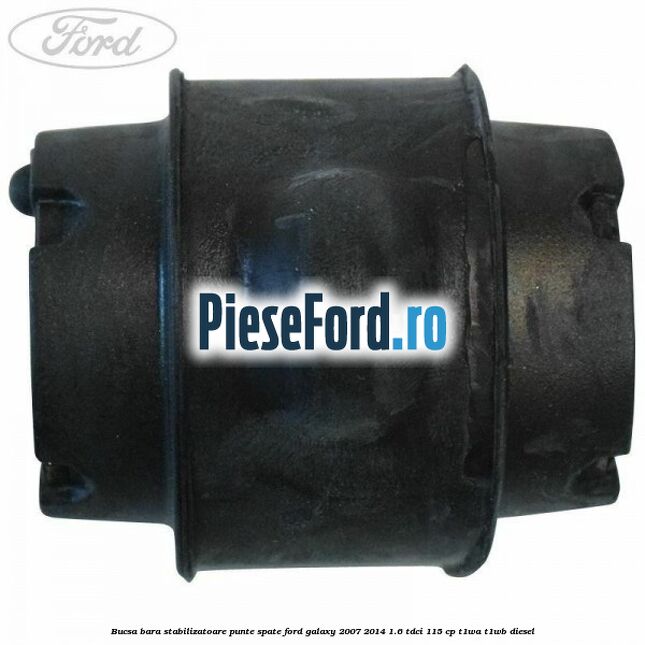 Bucsa bara stabilizatoare punte spate Ford Galaxy 2007-2014 1.6 TDCi 115 cp T1WA, T1WB diesel