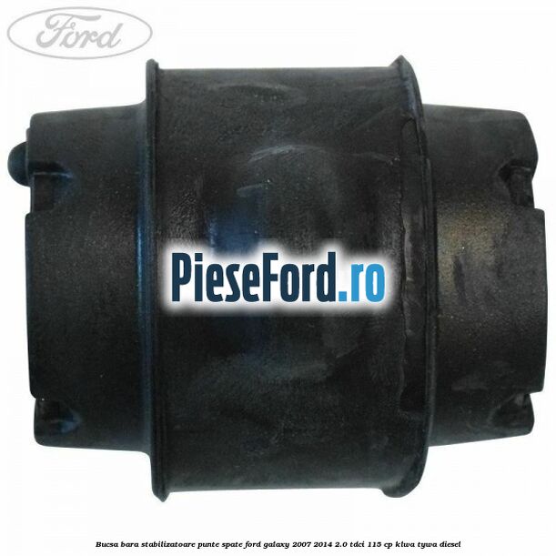 Bucsa bara stabilizatoare punte spate Ford Galaxy 2007-2014 2.0 TDCi 115 cp KLWA, TYWA diesel