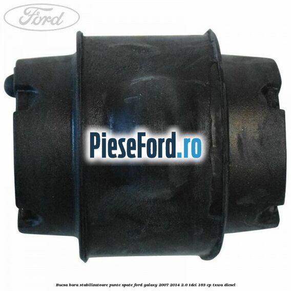 Bucsa bara stabilizatoare punte spate Ford Galaxy 2007-2014 2.0 TDCi 163 cp TXWA diesel