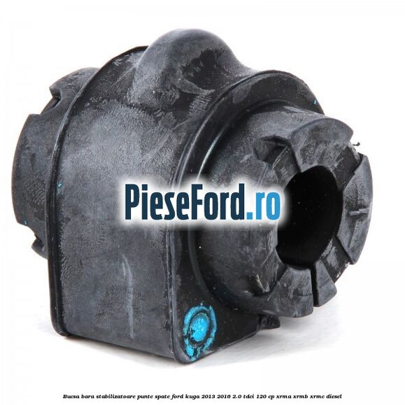 Bucsa bara stabilizatoare punte spate Ford Kuga 2013-2016 2.0 TDCi 120 cp Bucsa bara stabilizatoare punte spate Ford Kuga 2013-2016 2.0 TDCi 120 cp XRMA, XRMB, XRMC diesel