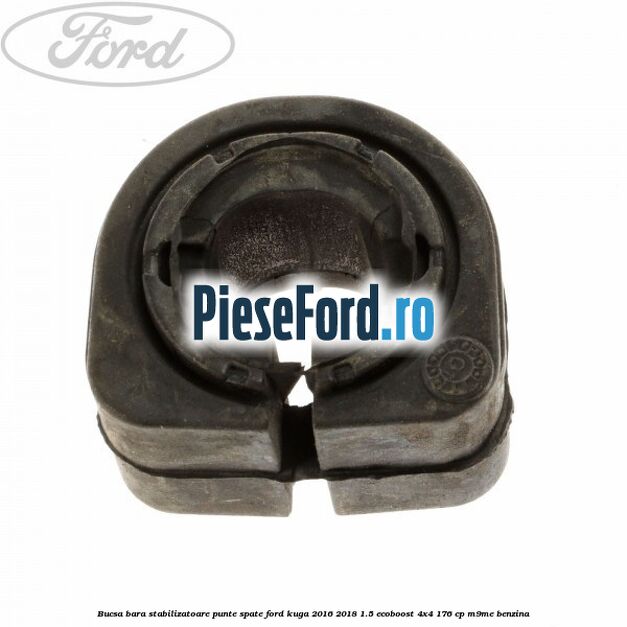 Bucsa bara stabilizatoare punte spate Ford Kuga 2016-2018 1.5 EcoBoost 4x4 176 cp Bucsa bara stabilizatoare punte spate Ford Kuga 2016-2018 1.5 EcoBoost 4x4 176 cp M9ME benzina