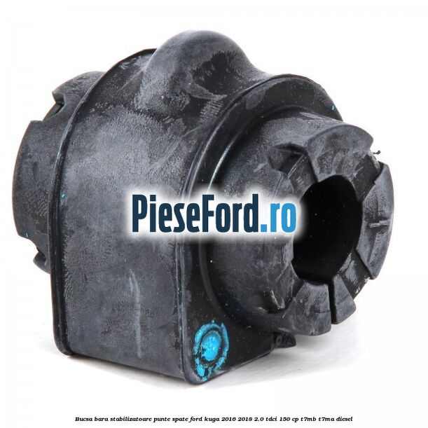Bucsa bara stabilizatoare punte spate Ford Kuga 2016-2018 2.0 TDCi 150 cp Bucsa bara stabilizatoare punte spate Ford Kuga 2016-2018 2.0 TDCi 150 cp T7MB, T7MA diesel