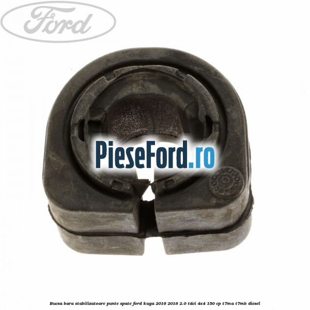 Bucsa bara stabilizatoare punte spate Ford Kuga 2016-2018 2.0 TDCi 4x4 150 cp Bucsa bara stabilizatoare punte spate Ford Kuga 2016-2018 2.0 TDCi 4x4 150 cp T7MA, T7MB diesel
