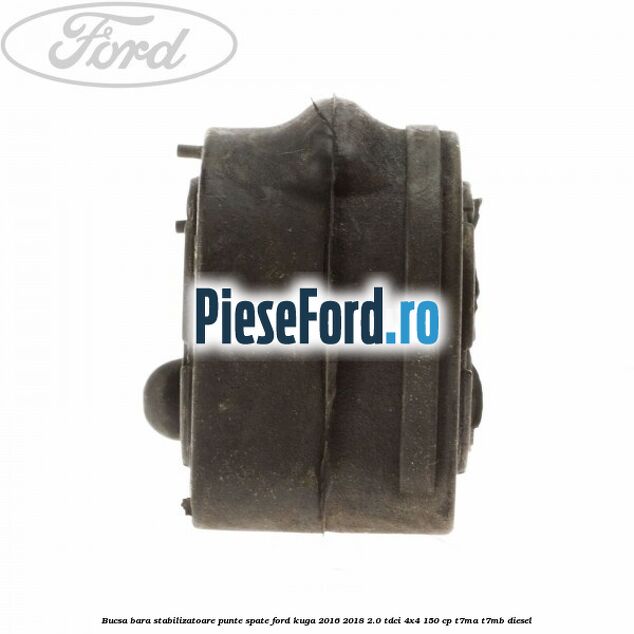 Bucsa bara stabilizatoare punte spate Ford Kuga 2016-2018 2.0 TDCi 4x4 150 cp Bucsa bara stabilizatoare punte spate Ford Kuga 2016-2018 2.0 TDCi 4x4 150 cp T7MA, T7MB diesel