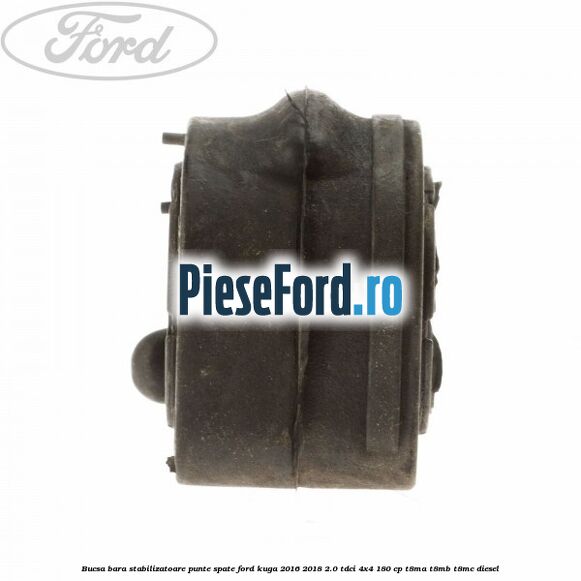Bucsa bara stabilizatoare punte spate Ford Kuga 2016-2018 2.0 TDCi 4x4 180 cp T8MA, T8MB, T8MC diesel