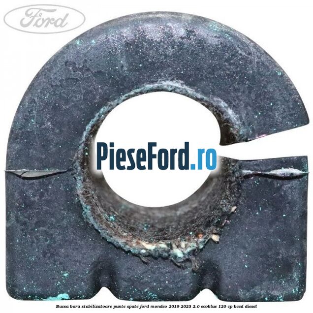 Bucsa bara stabilizatoare punte spate Ford Mondeo 2019-2023 2.0 EcoBlue 120 cp Bucsa bara stabilizatoare punte spate Ford Mondeo 2019-2023 2.0 EcoBlue 120 cp BCCD diesel