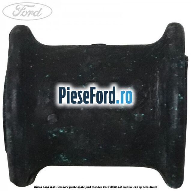 Bucsa bara stabilizatoare punte spate Ford Mondeo 2019-2023 2.0 EcoBlue 120 cp Bucsa bara stabilizatoare punte spate Ford Mondeo 2019-2023 2.0 EcoBlue 120 cp BCCD diesel