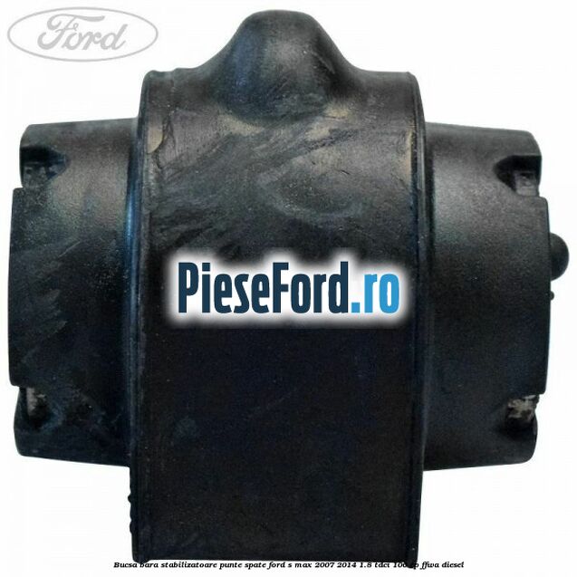Bucsa bara stabilizatoare punte spate Ford S-Max 2007-2014 1.8 TDCi 100 cp FFWA diesel
