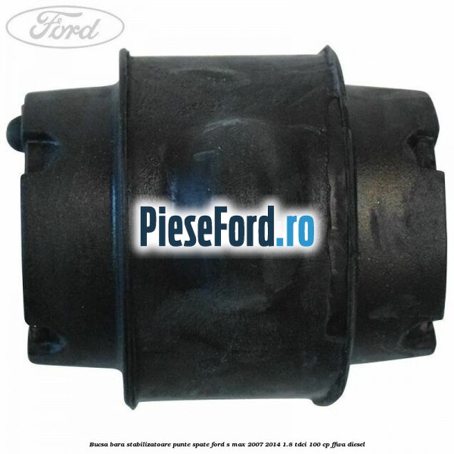 Bucsa bara stabilizatoare punte spate Ford S-Max 2007-2014 1.8 TDCi 100 cp FFWA diesel