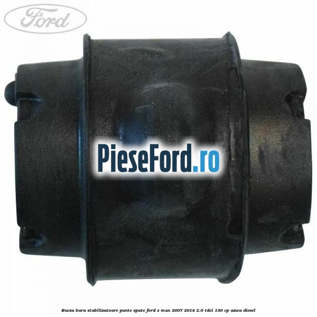 Bucsa bara stabilizatoare punte spate Ford S-Max 2007-2014 2.0 TDCi 130 cp AZWA diesel