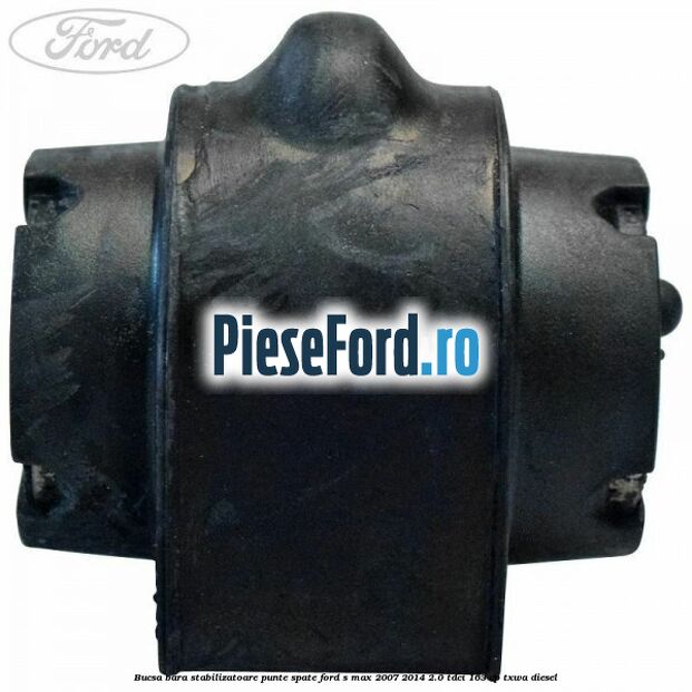 Bucsa bara stabilizatoare punte spate Ford S-Max 2007-2014 2.0 TDCi 163 cp Bucsa bara stabilizatoare punte spate Ford S-Max 2007-2014 2.0 TDCi 163 cp TXWA diesel