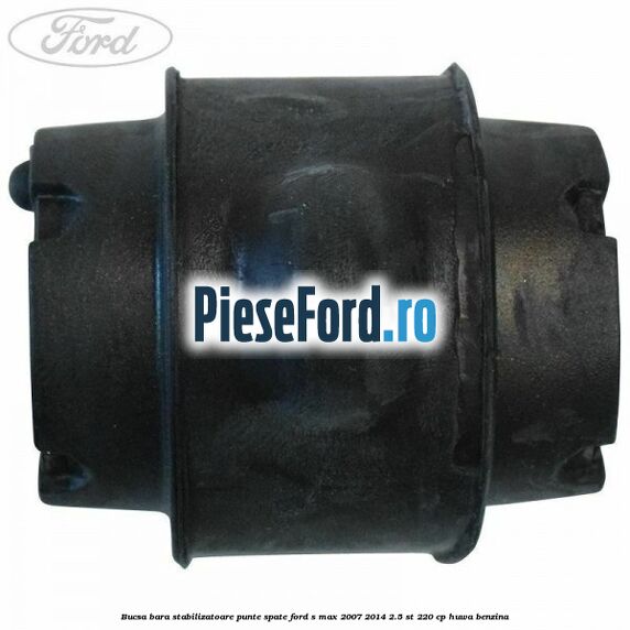 Bucsa bara stabilizatoare punte spate Ford S-Max 2007-2014 2.5 ST 220 cp Bucsa bara stabilizatoare punte spate Ford S-Max 2007-2014 2.5 ST 220 cp HUWA benzina