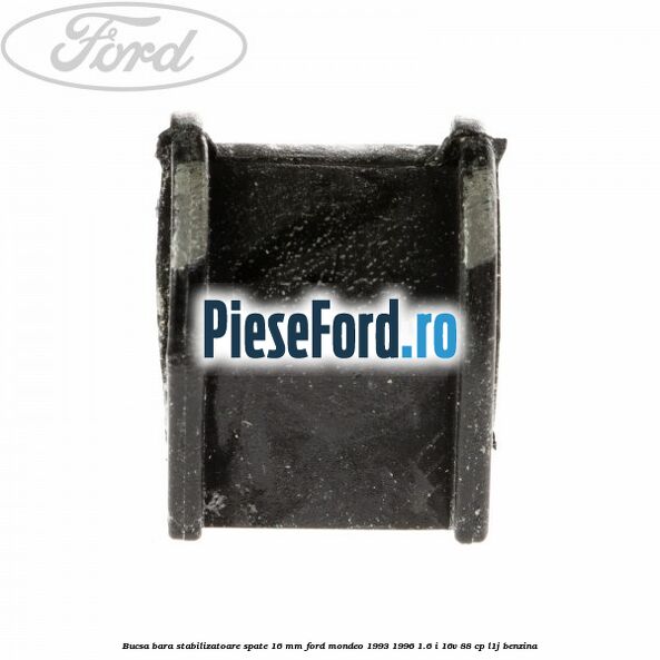 Bucsa bara stabilizatoare spate 16 mm Ford Mondeo 1993-1996 1.6 i 16V 88 cp L1J benzina