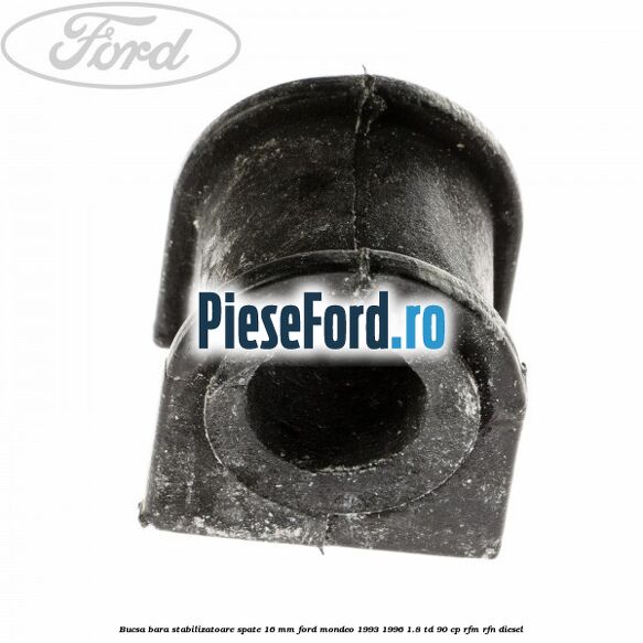 Bucsa bara stabilizatoare spate 16 mm Ford Mondeo 1993-1996 1.8 TD 90 cp RFM, RFN diesel