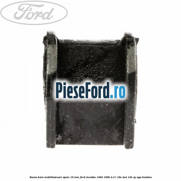 Bucsa bara stabilizatoare spate 16 mm Ford Mondeo 1993-1996 2.0 i 16V 4x4 132 cp Bucsa bara stabilizatoare spate 16 mm Ford Mondeo 1993-1996 2.0 i 16V 4x4 132 cp NGA benzina