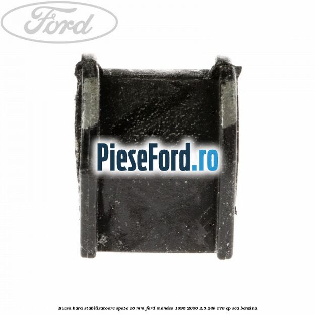 Bucsa bara stabilizatoare spate 16 mm Ford Mondeo 1996-2000 2.5 24V 170 cp SEA benzina