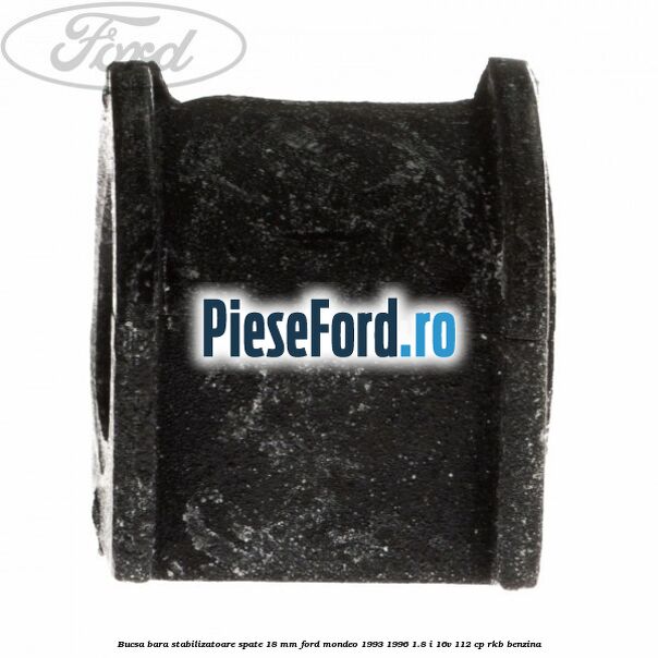 Bucsa bara stabilizatoare spate 18 mm Ford Mondeo 1993-1996 1.8 i 16V 112 cp RKB benzina