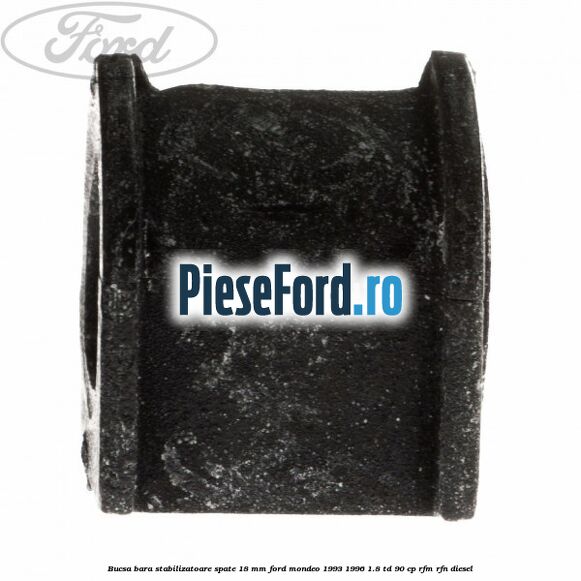 Bucsa bara stabilizatoare spate 18 mm Ford Mondeo 1993-1996 1.8 TD 90 cp RFM, RFN diesel
