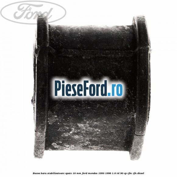Bucsa bara stabilizatoare spate 18 mm Ford Mondeo 1993-1996 1.8 TD 90 cp RFM, RFN diesel