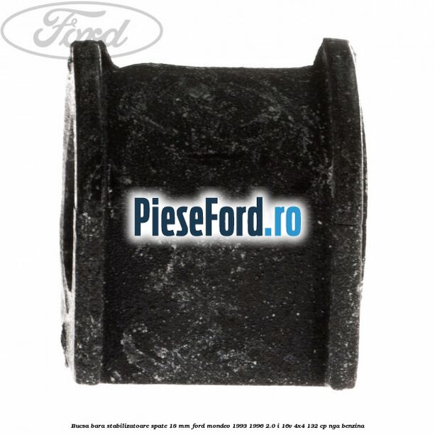 Bucsa bara stabilizatoare spate 18 mm Ford Mondeo 1993-1996 2.0 i 16V 4x4 132 cp Bucsa bara stabilizatoare spate 18 mm Ford Mondeo 1993-1996 2.0 i 16V 4x4 132 cp NGA benzina