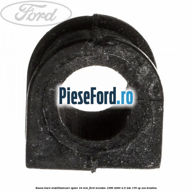 Bucsa bara stabilizatoare spate 18 mm Ford Mondeo 1996-2000 2.5 24V 170 cp SEA benzina