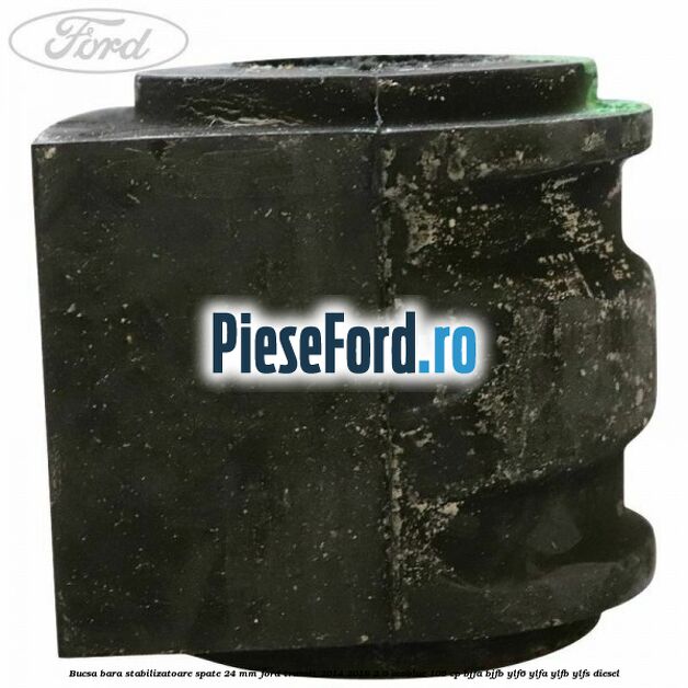 Bucsa bara stabilizatoare spate 24 mm Ford Transit 2014-2018 2.0 EcoBlue 105 cp BJFA, BJFB, YLF6, YLFA, YLFB, YLFS diesel