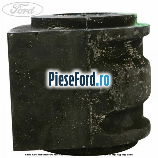 Bucsa bara stabilizatoare spate 24 mm Ford Transit 2014-2018 2.2 TDCi 100 cp DRF5, DRFF, DRFG diesel