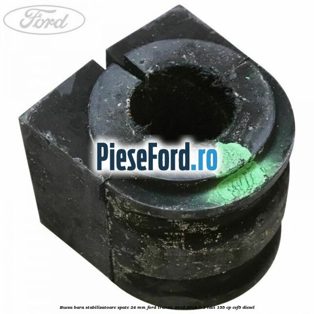 Bucsa bara stabilizatoare spate 24 mm Ford Transit 2014-2018 2.2 TDCi 155 cp CVF5 diesel
