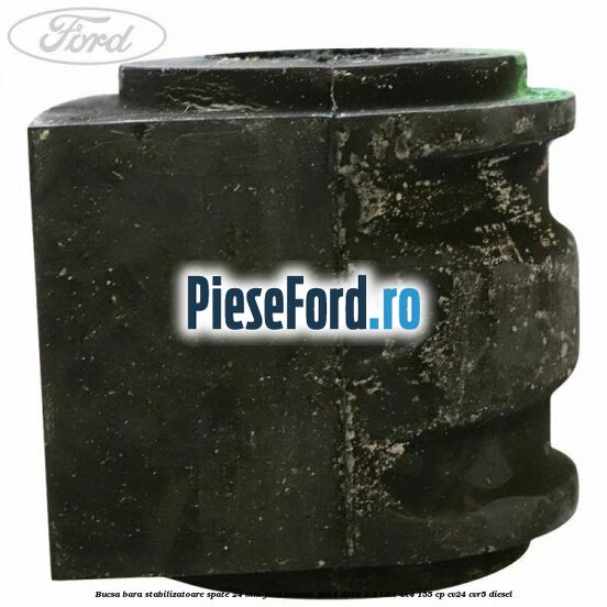 Bucsa bara stabilizatoare spate 24 mm Ford Transit 2014-2018 2.2 TDCi 4x4 155 cp CV24, CVR5 diesel