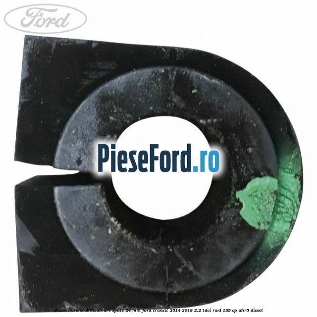 Bucsa bara stabilizatoare spate 24 mm Ford Transit 2014-2018 2.2 TDCi RWD 135 cp UHR5 diesel