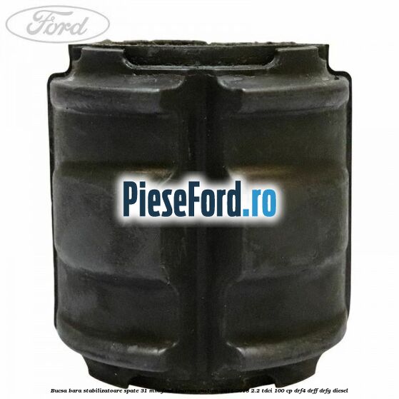 Bucsa bara stabilizatoare spate 31 mm Ford Tourneo Custom 2014-2018 2.2 TDCi 100 cp Bucsa bara stabilizatoare spate 31 mm Ford Tourneo Custom 2014-2018 2.2 TDCi 100 cp DRF4, DRFF, DRFG diesel