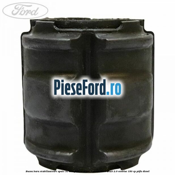 Bucsa bara stabilizatoare spate 31 mm Ford Tourneo Custom 2019-2023 2.0 EcoBlue 150 cp P0FA diesel